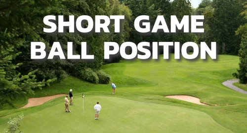 Short game ball position