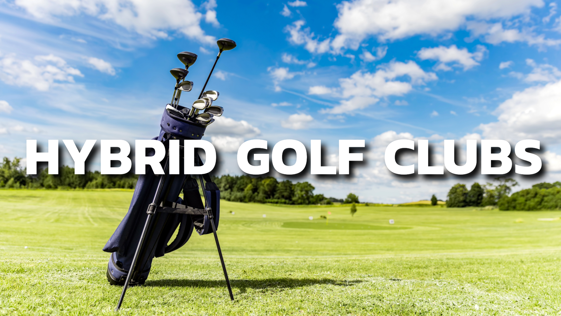 Image of a blue sky and clouds, green grass on the golf course, featuring a golf club bag and the text Hybrid Golf Clubs.